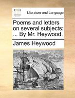 Poems and letters on several subjects: ... By Mr. Heywood. 1140835351 Book Cover