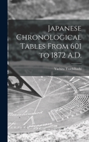 Japanese Chronological Tables From 601 to 1872 A.D. 1013653432 Book Cover