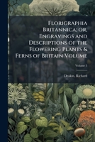 Florigraphia Britannica; or, Engravings and descriptions of the flowering plants & ferns of Britain Volume v.3 1172005001 Book Cover
