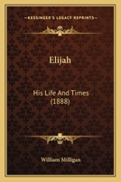 Elijah, his Life and Times 1725297515 Book Cover