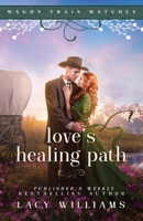 Love's Healing Path (Wagon Train Matches) 1960248200 Book Cover