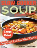 Slow Cooker Soup Cookbook: Easy Crock Pot Soup Recipes 1530815134 Book Cover