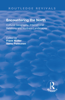 Encountering the North: Cultural Geography, International Relations and Northern Landscapes 1138722464 Book Cover