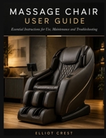Massage Chair User Guide: Essential Instructions for Use, Maintenance & Troubleshooting B0H7NSYLCF Book Cover
