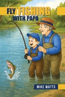 Fly Fishing With Papa B0GLMKCDJD Book Cover