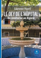 Le dey de l'hôpital: Un aventurier en Algérie B09PMKZFPL Book Cover