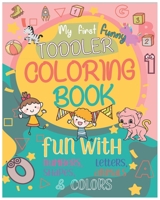 My First funny Toddler Coloring Book: Fun and awesome Numbers, Letters, Shapes, Colors, Animals for Toddlers and Kids ages 1 to 5 B089D3FPR1 Book Cover