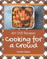 Ah! 365 Cooking for a Crowd Recipes: Happiness is When You Have a Cooking for a Crowd Cookbook! B08GFX3PWQ Book Cover