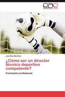 Como Ser Un Director Tecnico Deportivo Competente? 3659043303 Book Cover