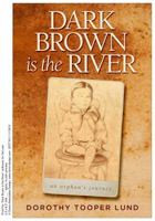 Dark Brown Is the River : An Orphan's Journey 0578631768 Book Cover