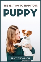 The Best Way to Train Your Puppy 1804773239 Book Cover