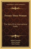 Twenty-Three Women: The Story Of An International Traffic 1163159212 Book Cover