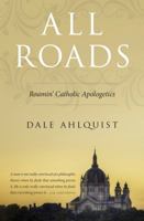 All Roads: Roamin' Catholic Apologetics 0974449547 Book Cover