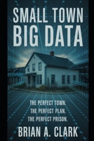 Small Town, Big Data: When Convenience Becomes Control B0FPVT6N8T Book Cover
