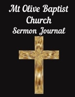 Mt Olive Baptist Church Sermon Journal: This sermon journal is a guided notebook suitable for taking to church to write notes in. 1702113264 Book Cover