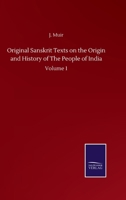 Original Sanskrit Texts On The Origin And Progress Of The Religion And Institutions Of India: The Mythical And Legendary Accounts Of Caste; Volume 1 1378439015 Book Cover