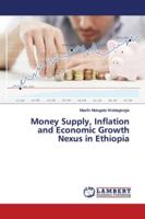 Money Supply, Inflation and Economic Growth Nexus in Ethiopia 6139448476 Book Cover