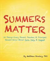 Summers Matter: 10 Things Every Parent, Teacher, & Principal Should Know about June, July, & August 1533348413 Book Cover