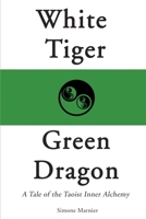 White Tiger, Green Dragon: A Tale of the Taoist Inner Alchemy 0595125751 Book Cover