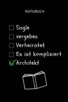 NOTIZBUCH SINGLE VERGEBEN VERHEIRATET ES IST KOMPLIZIERT ARCHITEKT: A5 Studienplaner für Architekten | Geschenkidee für Studenten | Semesterplaner | ... Spruch | Studentenbuch (German Edition) 1694350185 Book Cover