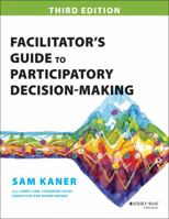 Facilitator's Guide to Participatory Decision-Making (Jossey-Bass Business & Management) 0865713472 Book Cover