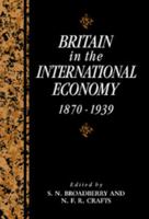 Britain in the International Economy, 1870-1939 (Studies in Macroeconomic History) 0521418593 Book Cover