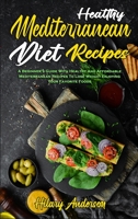 Healthy Mediterranean Diet Recipes: A Beginner's Guide With Healthy And Affordable Mediterranean Recipes To Lose Weight Enjoying Your Favorite Foods 1802410287 Book Cover