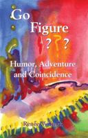 Go Figure: Humor, Adventure and Coincidence 0615926371 Book Cover