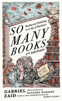 So Many Books, 2nd Edition: Reading and Publishing in an Age of Abundance 1589882075 Book Cover