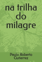 na trilha do milagre (Portuguese Edition) 1549960946 Book Cover