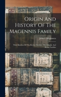 Origin And History Of The Magennis Family: With Sketches Of The Keylor, Swisher, Marchbank, And Bryan Families 1015473229 Book Cover