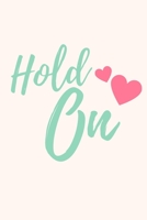 Hold On: Journal Notebook Lined 6x9 Journal for Coworker Family member Friend Stress Anger Anxiety Increase ... for Him and for Her 1660245796 Book Cover