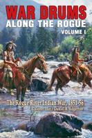 War Drums Along the Rogue, Vol 1: The Rogue River Indian War, 1851-56 1737215209 Book Cover