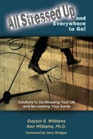 All Stressed Up and Everywhere to Go!: Solutions to De-Stressing Your Life and Recovering Your Sanity B0DTP9SZY3 Book Cover