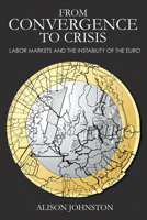 From Convergence to Crisis: Labor Markets and the Instability of the Euro 1501702653 Book Cover