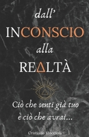 Dall'Inconscio alla Realtà: Ciò che senti già tuo è ciò che avrai... (Italian Edition) B087H6F7HV Book Cover