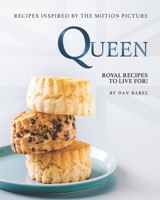 Queen: Recipes Inspired by The Motion Picture: Royal Recipes to Live For! B08QDSV9TW Book Cover