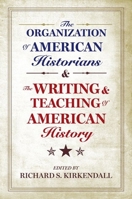 The Organization Of American Historians And The Writing And Teaching Of American History 0199790574 Book Cover