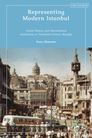 Representing Modern Istanbul: Urban History and International Institutions in Twentieth Century Beyoglu 075563750X Book Cover