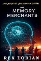 Memory Merchants: Neural Hackers, Rogue AI, and the Dark Trade in Memories B0F1N3LQJ4 Book Cover