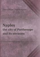 Naples, the City of Parthenope, and its Environs ... Illustrated. 9353607671 Book Cover