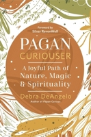 Pagan Curiouser: A Joyful Path of Nature, Magic & Spirituality 073877846X Book Cover