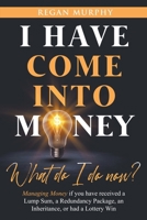 I have come into Money - What do I do now? B0CPW3HL7K Book Cover