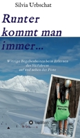Runter kommt man immer...Witzige Begebenheiten beim Erlernen des Skifahrens auf und neben der Piste (German Edition) 3347070763 Book Cover