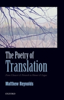 The Poetry of Translation: From Chaucer & Petrarch to Homer & Logue 0199605718 Book Cover