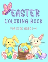 Easter Coloring Book For Kids Ages 1-4: Easter Coloring Book for Toddlers; Easter Egg Coloring Book For Kids; Simple and Easy Easter Basket Stuffer Gift B08W7JH41M Book Cover