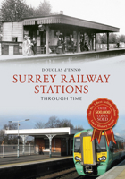 Surrey Railway Stations Through Time 1445655691 Book Cover