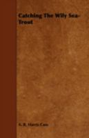 Catching the Wily Sea-Trout 1171676565 Book Cover