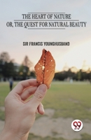 The Heart of Nature: Or, The Quest for Natural Beauty 1518854494 Book Cover