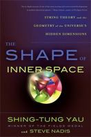 The Shape of Inner Space: String Theory and the Geometry of the Universe's Hidden Dimensions 0465028373 Book Cover